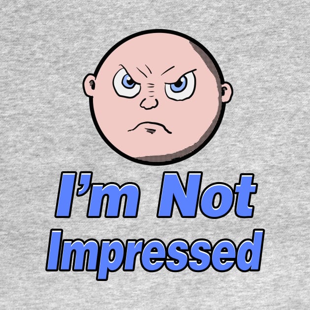 I'm Not Impressed Baby Design by Eric03091978